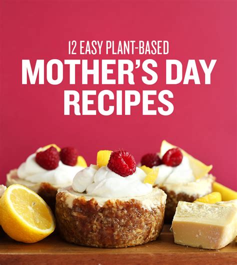12 Easy Plant Based Mothers Day Recipes Minimalist Baker