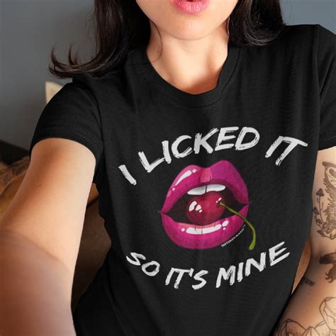 i licked it so it s mine t shirt sexy tshirt funny etsy