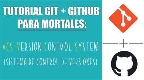 Version Control System Sistema De Control De Versiones Tutorial Git Y GitHub Para Mortales
