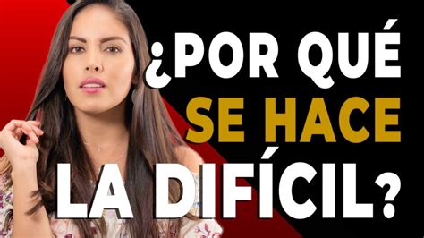 por qué las mujeres se hacen las difíciles youtube