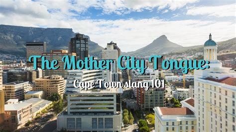 The Mother City Tongue Cape Town Slang 101 Youtube
