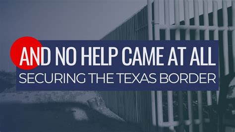 And No Help Came At All Securing The Texas Border