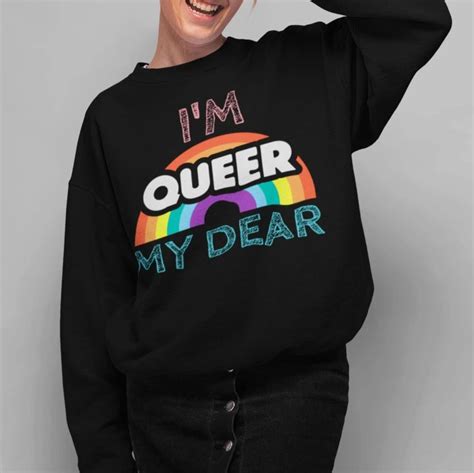 Im Queer My Dear Sweatshirt Funny Lgbt Sweater On Trend Shirts Pride Parade Outfit Pride