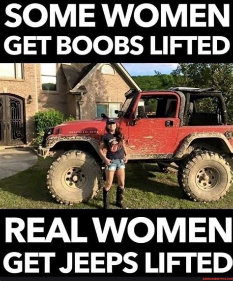 Some Women Get Boobs Lifted Real Women Get Jeeps Lifted Americas