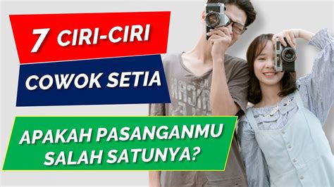 Ciri Ciri Lelaki Setia Dan Jujur Ciri Ciri Cowok Setia Dan Sayang Sama Kita Youtube