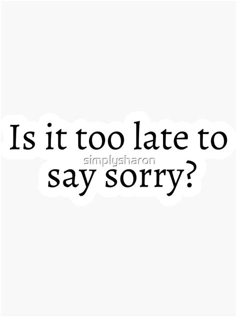 Is It Too Late To Say Sorry Lyrics Sticker For Sale By Simplysharon
