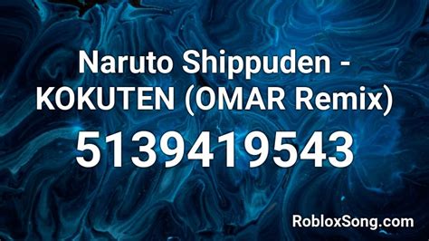 Naruto Shippuden Kokuten Omar Remix Roblox Id Roblox Music Codes