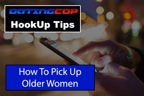How To Pick Up Older Women And Actually Hookup Dating Cop