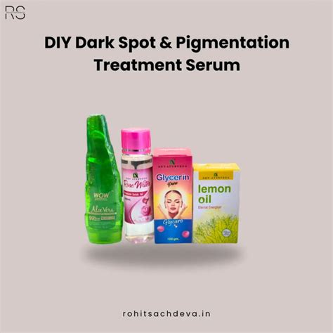 Diy Dark Spot And Pigmentation Treatment Serum Rohit Sachdeva