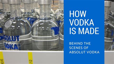 How Vodka Is Made Behind The Scenes Of Absolut Vodka Youtube