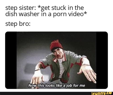step sister get stuck in the dish washer in a porn video step bro now this looks for me ifunny