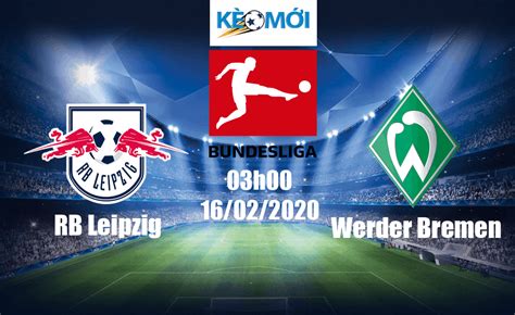 Their profligacy cost them on the night but kohfeldt will take it as a sign of good times to come. Soi kèo RB Leipzig vs Werder Bremen 21h30 ngày 15/02/2020