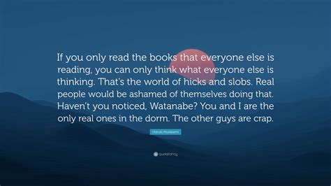 haruki murakami quote “if you only read the books that everyone else is reading you can only