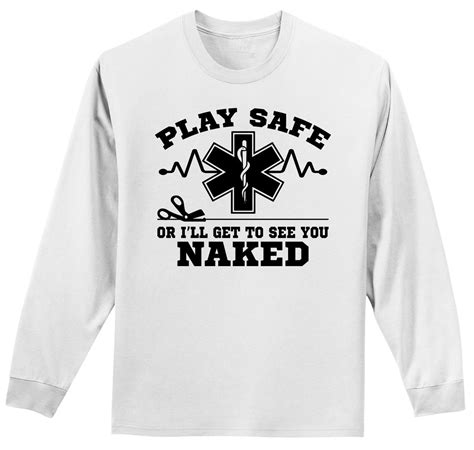 Play Safe Or I See You Naked Funny Long Sleeve T Shirt Emt Paramedic T Tee Z1 Ebay
