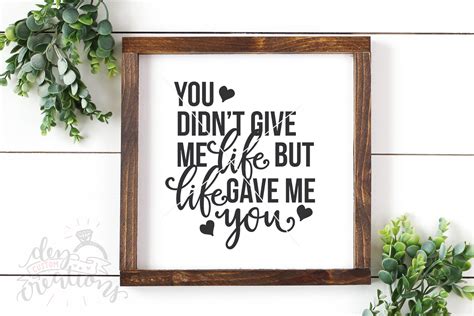 You Didnt Give Me Life But Life Gave Me You Svg Dxf 132013 Svgs Design Bundles