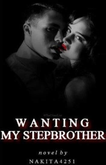 Wanting My Stepbrother Nakita4251 Wattpad