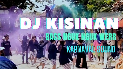 Dj Kisinan Bass Nguk Nguk Werr Karnaval Sound Youtube