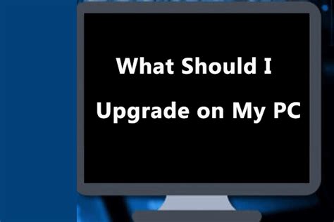 What Should I Upgrade On My Pc A Complete Pc Upgrade Guide