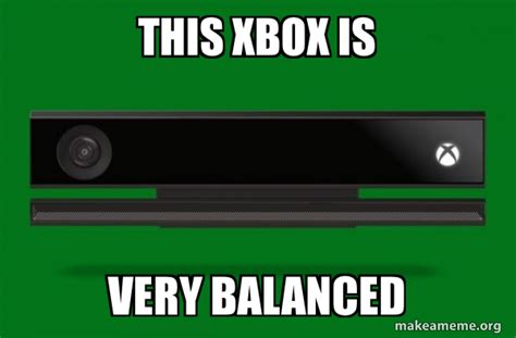 This Xbox Is Very Balanced Xbox One Meme Make A Meme