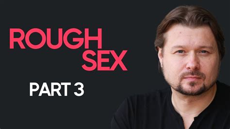 Pt 3 Rough Sex The Real Reasons Why Women Adopt It Alexey Welsh