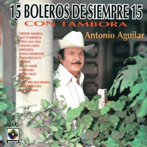 15 Boleros De Siempre Con Tambora By Antonio Aguilar Antonio Aguilar