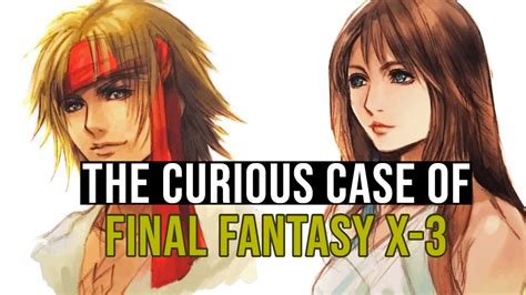 The Curious Case Of Final Fantasy X 3 Youtube