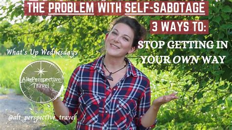 The Problem With Self Sabotage Stop Getting In Your Own Way Whats