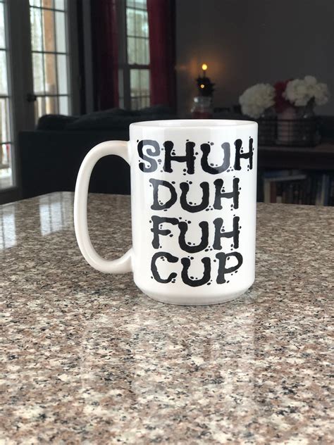 Shuh Duh Fuh Cup Mug Personalized Mug Large Coffe Mug Funny