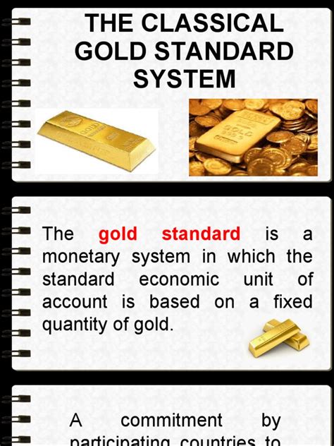 Gold is a precious metal that has been used throughout history as both a currency and a store of value. classical gold standard system | Gold Standard | Fixed Exchange Rate System