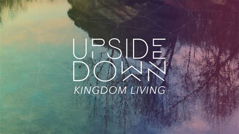Upside Down Kingdom Living The Bible App