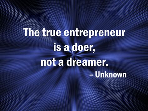 The True Entrepreneur Is A Doer Not A Dreamer Unknown Mondays