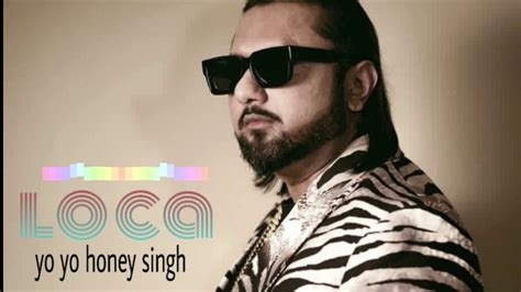 Loca Official Status Yo Yo Honey Singh Youtube