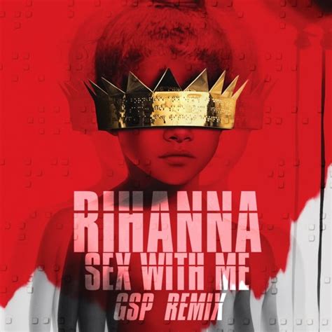 Rihanna Sex With Me Gsp Remix By Gsp Free Listening On Soundcloud
