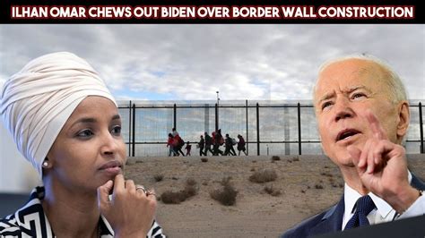 Ilhan Omar Chews Out Biden Over Border Wall Construction Youtube