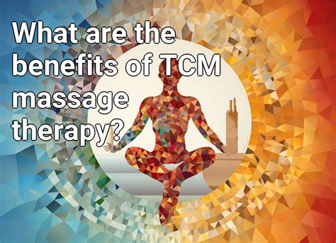 What Are The Benefits Of Tcm Massage Therapy Lifeextensiongovcapital