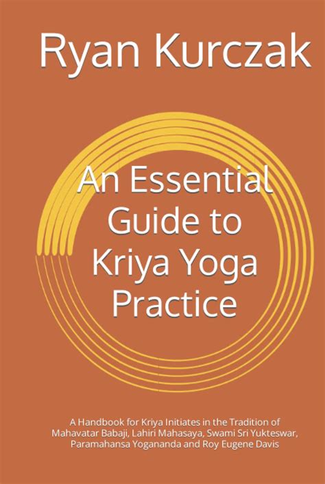 An Essential Guide To Kriya Yoga Practice A Handbook For Kriya