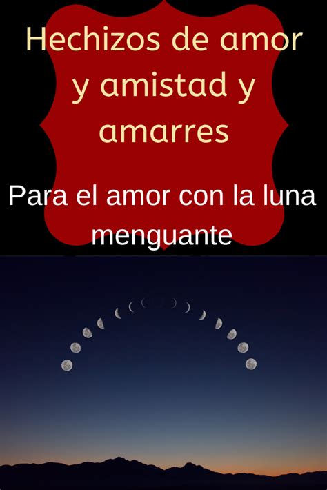 Hechizos De Amor Y Amistad Y Amarres Para El Amor Con La Luna Menguante