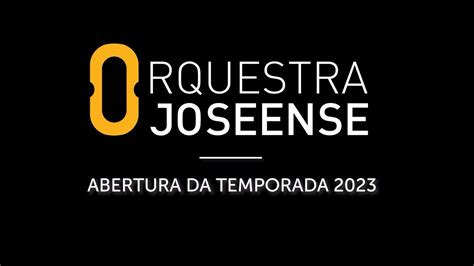 Orquestra Joseense Abertura Da Temporada 2023 YouTube