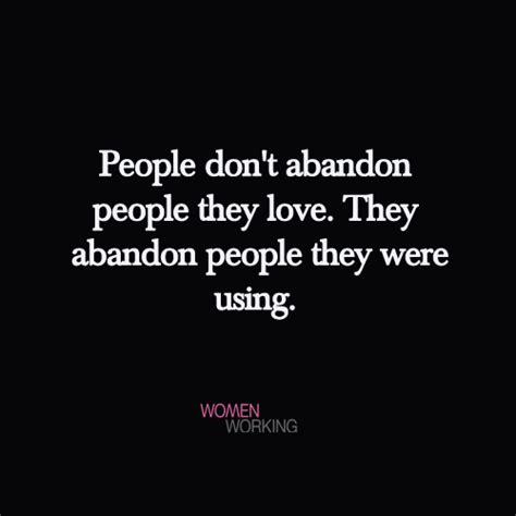 People Dont Abandon People They Love Womenworking Love Quote Picture