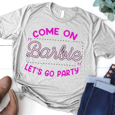 Come on barbie lets go party shirt