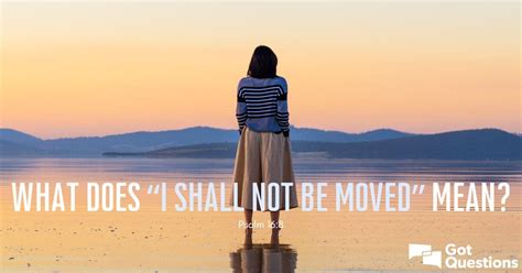 What Does I Shall Not Be Moved Mean Psalm 168