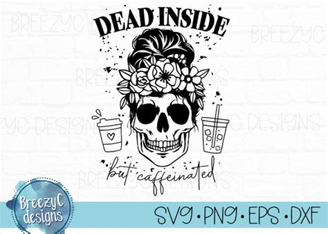Dead Inside But Caffeinated Svg Eps Dxf Png Instant Download Cut