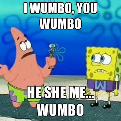 It was coined by frankie j. Wumbo Patrick Star Quotes. QuotesGram