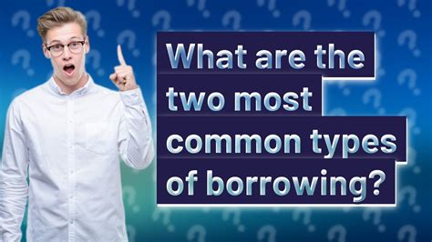 What Are The Two Most Common Types Of Borrowing Youtube