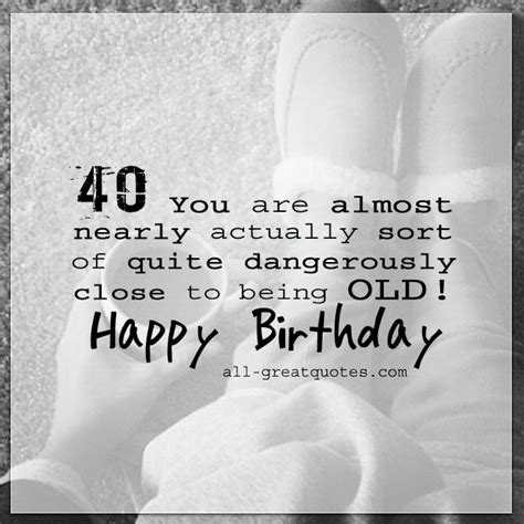 Make sure your greetings drive home the awesomeness that middle age has to offer and contains today is the big day! Funny Happy 40th Birthday Card For 40th Birthday