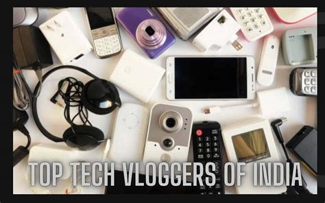 Top Tech Vloggers Of India With A Youtube Channel Of More Than