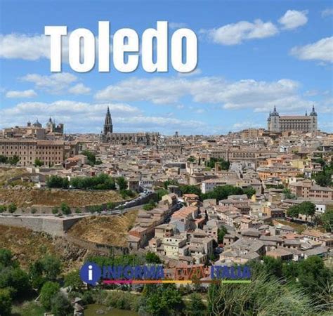 Toledo In Spagna Guida Ed Informazioni Per Visitarla