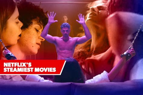 The Steamiest Steamy Movies On Netflix January 2023 Edition
