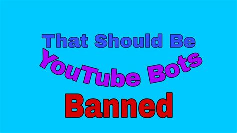 3 Youtube Bots That Should Be Banned Youtube