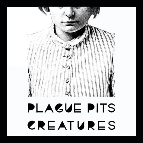 Plague Pits Creatures I Die You Die